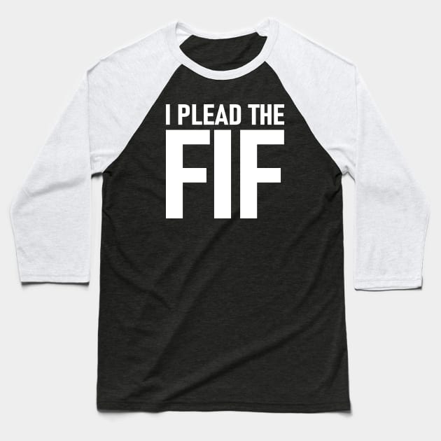 I Plead The Fif Baseball T-Shirt by Etopix